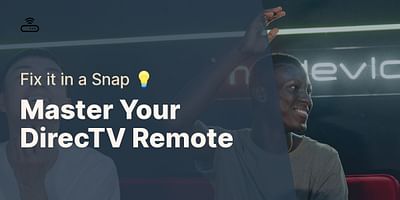 Master Your DirecTV Remote - Fix it in a Snap 💡