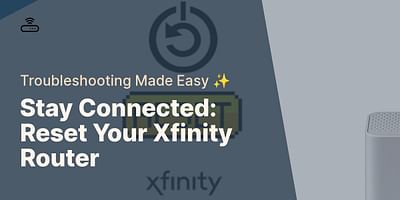 Stay Connected: Reset Your Xfinity Router - Troubleshooting Made Easy ✨