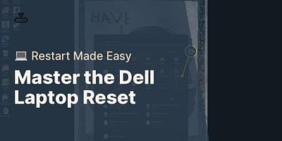 Master the Dell Laptop Reset - 💻 Restart Made Easy