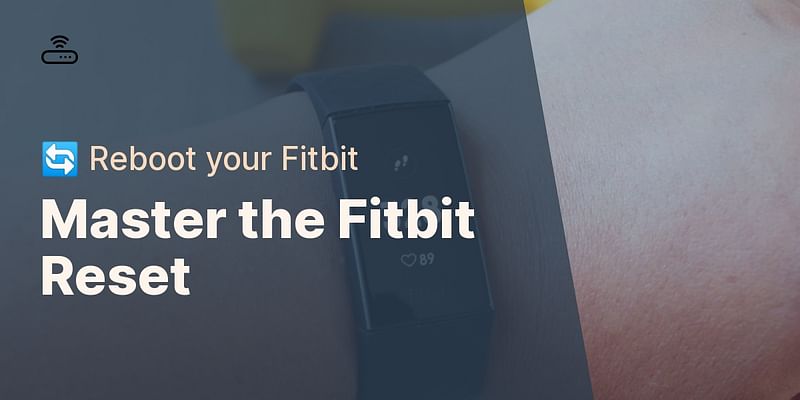 Master the Fitbit Reset - 🔄 Reboot your Fitbit