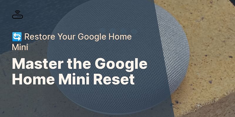 Master the Google Home Mini Reset - 🔄 Restore Your Google Home Mini