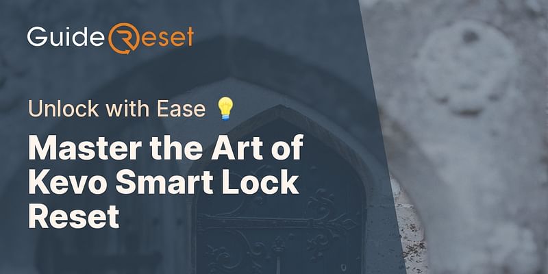 Master the Art of Kevo Smart Lock Reset - Unlock with Ease 💡