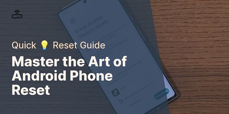 Master the Art of Android Phone Reset - Quick 💡 Reset Guide