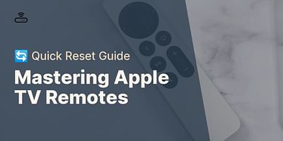 Mastering Apple TV Remotes - 🔄 Quick Reset Guide