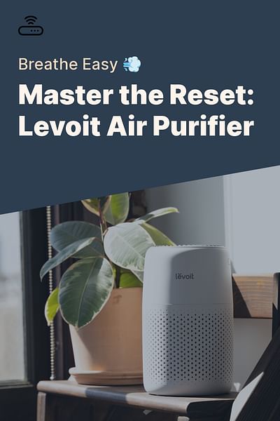 Master the Reset: Levoit Air Purifier - Breathe Easy 💨