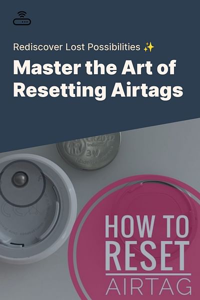 Master the Art of Resetting Airtags - Rediscover Lost Possibilities ✨