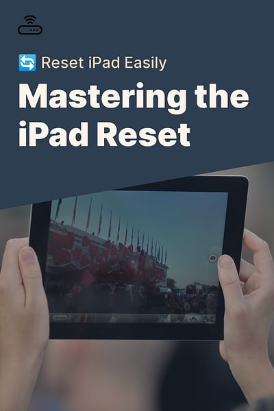 Mastering the iPad Reset - 🔄 Reset iPad Easily