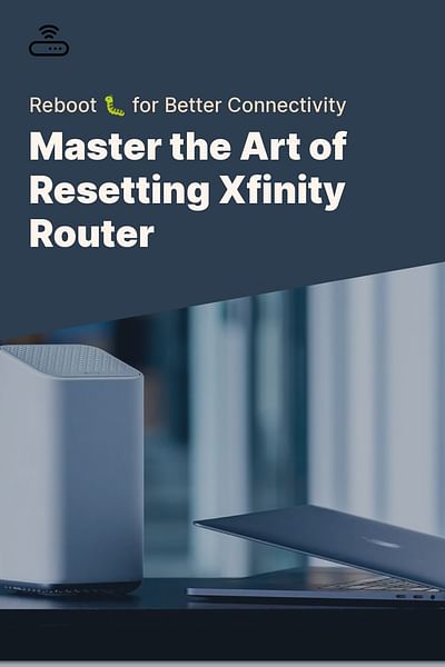 Master the Art of Resetting Xfinity Router - Reboot 🐛 for Better Connectivity